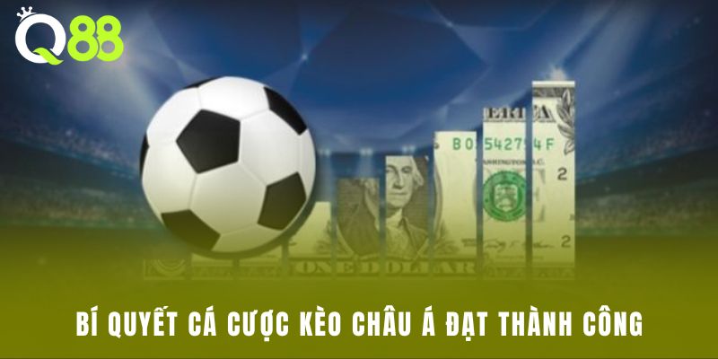 Bí quyết cá cược kèo châu Á đạt thành công