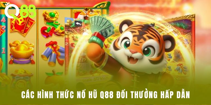 Các hình thức nổ hũ Q88 đổi thưởng hấp dẫn