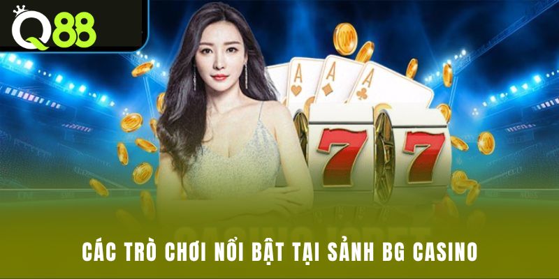 Các trò chơi nổi bật tại sảnh BG Casino