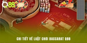 Chi tiết về luật chơi Baccarat Q88