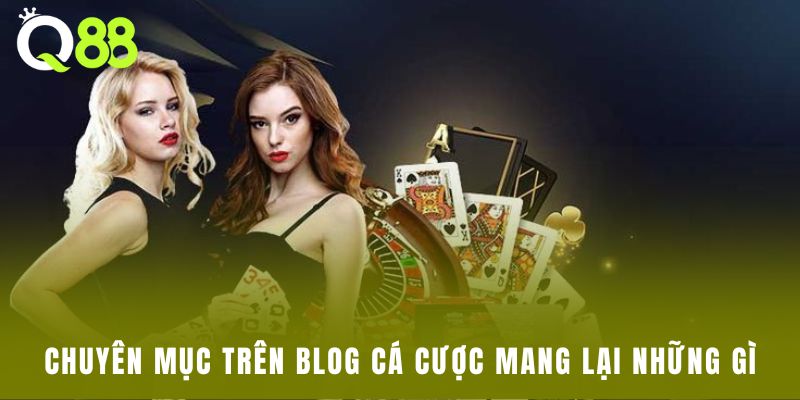 Chuyên mục trên blog cá cược mang lại những gì