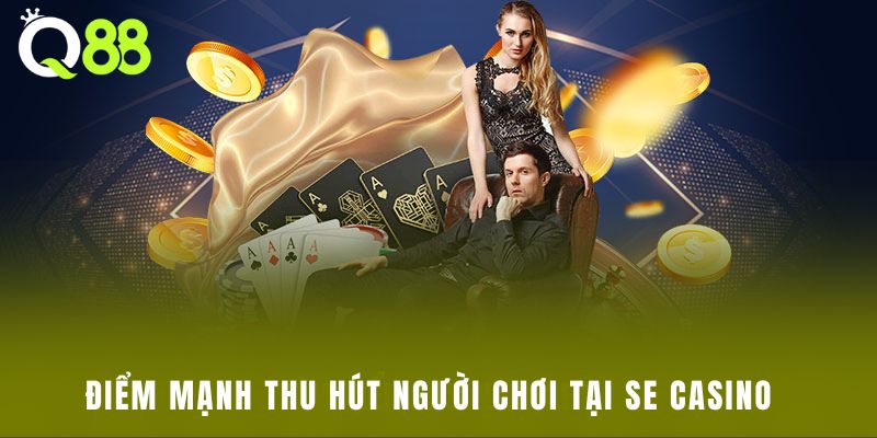 Điểm mạnh thu hút người chơi tại SE Casino  