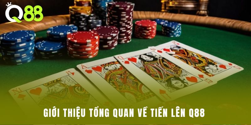 Giới thiệu tổng quan về tiến lên Q88