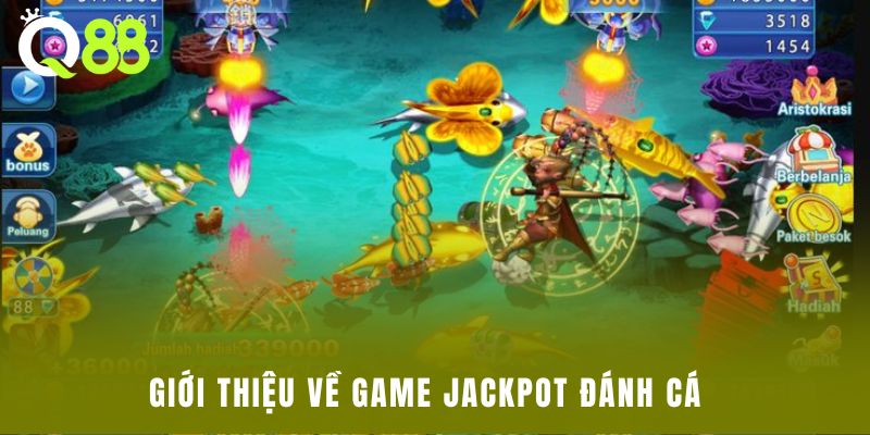 Giới thiệu về game Jackpot Đánh Cá  