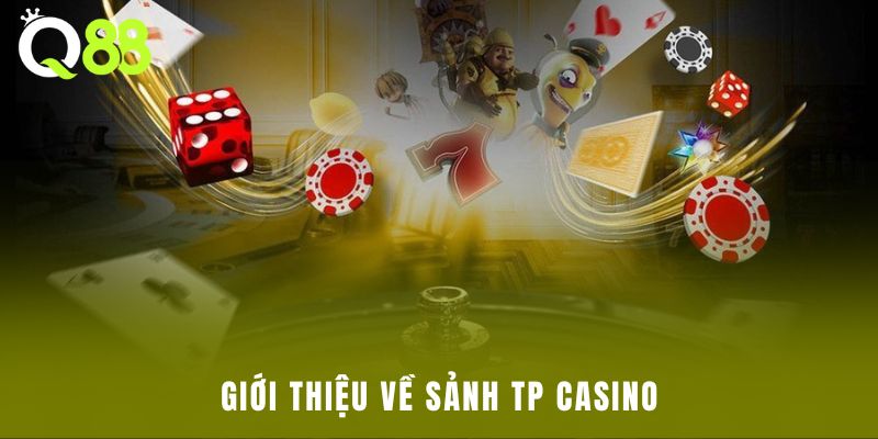 Giới thiệu về sảnh TP casino