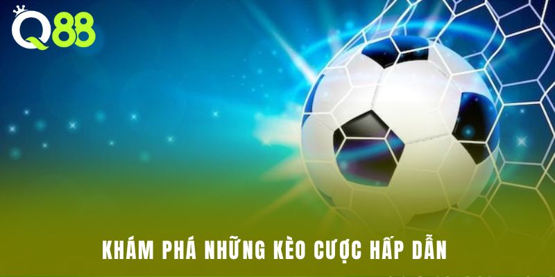 Khám phá những kèo cược hấp dẫn
