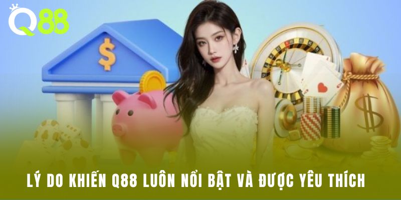 Lý do khiến Q88 luôn nổi bật và được yêu thích