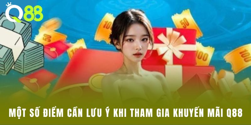 Một số điểm cần lưu ý khi tham gia khuyến mãi Q88