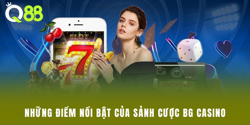 Những điểm nổi bật của sảnh cược BG Casino