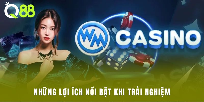 Những lợi ích nổi bật khi trải nghiệm