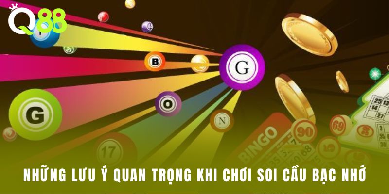 Những lưu ý quan trọng khi chơi soi cầu bạc nhớ
