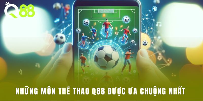 Những môn thể thao Q88 được ưa chuộng nhất