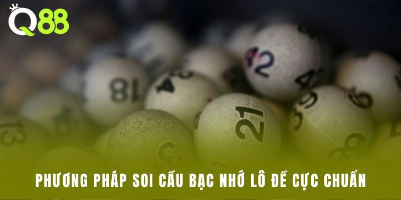 Phương pháp soi cầu bạc nhớ lô đề cực chuẩn