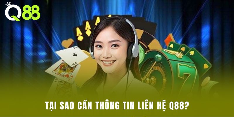 Tại sao cần thông tin liên hệ Q88?