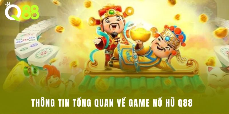 Thông tin tổng quan về game nổ hũ Q88