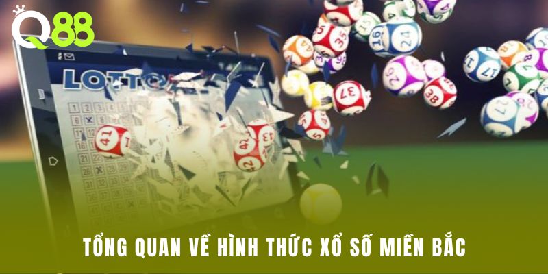 Tổng quan về hình thức xổ số miền Bắc
