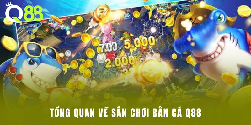Tổng quan về sân chơi bắn cá Q88