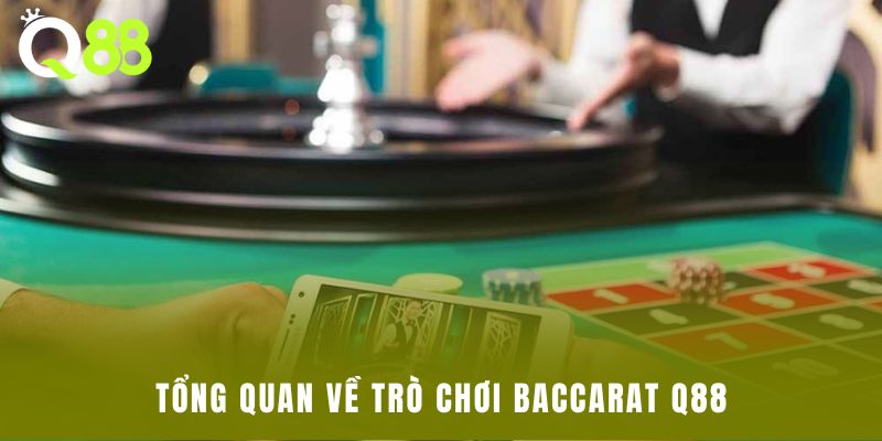 Tổng quan về trò chơi Baccarat Q88